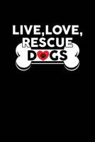 Live, Love, Rescue Dogs: Live, Love, Rescue Dogs Cute Dog Owners Blank Composition Notebook for Journaling & Writing (120 Lined Pages, 6 x 9) 1708580387 Book Cover