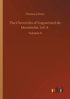 The Chronicles of Enguerrand de Monstrelet, Vol. 4: Volume 4 3752420693 Book Cover