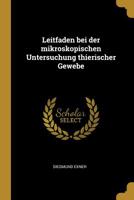 Leitfaden Bei Der Mikroskopischen Untersuchung Thierischer Gewebe 0526383518 Book Cover
