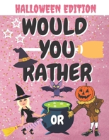 Would You Rather Halloween Edition: Spooky And Fun Questions for Family and Kids Ages 7-13 Perfect Gift Idea For Everyone B08LNL4C18 Book Cover