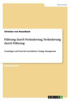 Führung durch Veränderung, Veränderung durch Führung: Grundlagen und Tools für betriebliches Change Management 3656282234 Book Cover