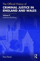 The Official History of Criminal Justice in England and Wales: Volume II: Institution-Building 1138601659 Book Cover