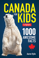 Canadian Geographic Canada for Kids : 1000 Awesome Facts 0228102707 Book Cover