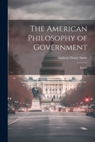 The American Philosophy of Government: Essays 1022677926 Book Cover