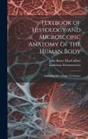 Textbook of Histology and Microscopic Anatomy of the Human Body: Including Microscopic Technique 1020721472 Book Cover