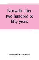 Norwalk After two Hundred & Fifty Years, an Account of the Celebration of the 250th Anniversary of the Charter of the Town, 1651--September ... Institutions, Eminent men, Patriotic And 1013906705 Book Cover