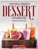The New Frozen Dessert Cookbook: Recipes that are tasty 1804383570 Book Cover