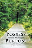 Possess the Purpose: A 31-Day Devotional Learning Who You Are in Christ Through the Book of Ephesians 1483645363 Book Cover