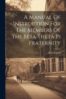 A Manual Of Instruction For The Members Of The Beta Theta Pi Fraternity 1022548379 Book Cover