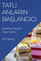 Tatlı Anların Başlangıcı: Başlangıç Seviyesi Pasta Tarifleri 1835505473 Book Cover