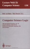 Computer Science Logic: 10th International Workshop, CSL '96, Annual Conference of the EACSL, Utrecht, The Netherlands, September 21 - 27, 1996, Selected Papers (Lecture Notes in Computer Science) 3540631720 Book Cover