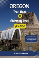 Oregon Trail Race to Chimney Rock Guide: A Pioneer’s Companion Across Missouri, Nebraska, and Wyoming’s Rugged Frontier (Wayfarer’s Adventure: Exploring Trails, Treks, and Hidden Journeys) B0DZT6ZVYW Book Cover