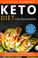 Keto Diet For Beginners: 50 Quick & Easy Ketogenic Recipes for Rapid Weight Loss, Better Health and a Sharper Mind (7 Day Meal Plan to help people create results, starting from their first day!) 1647138809 Book Cover