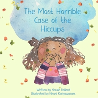 The Most Horrible Case of the Hiccups B0BM429SMG Book Cover