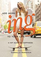 Add More ~ing to Your Life: A Hip Guide to Happiness 0307951553 Book Cover