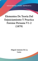 Elementos De Teoria Del Enjuiciamiento Y Practica Forense Peruana V1-2 (1879) 1168478804 Book Cover