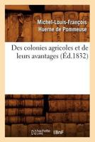 Des Colonies Agricoles Et de Leurs Avantages (A0/00d.1832) 201264807X Book Cover