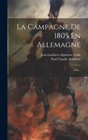 La Campagne De 1805 En Allemagne: Ulm... (French Edition) 102183209X Book Cover