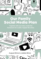 Our Family Social Media Plan: Together with your kids, create the framework for a safer, happier life online. B0CFPYTL5S Book Cover