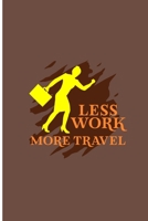 Less Work More Travel: Work Travel Perfect Gift Lined Notebook/Journal (6"x9") 1698280513 Book Cover