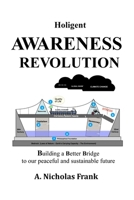 HOLIGENT AWARENESS REVOLUTION: Heal Yourself and Save the World B0F9FHP27V Book Cover