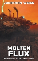 Molten Flux: Book One of The Flux Catastrophe 1764206908 Book Cover