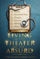 Living in the Theater of the Absurd : Thriving with Chronic Illness 1968807772 Book Cover