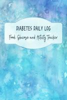 Diabetes Daily Log: Food, Glucose and Activity Tracker 1723980498 Book Cover