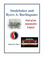 Studebaker and Byers A. Burlingame: End of an Automotive Legacy 0989490696 Book Cover