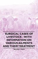 Surgical Cases of Livestock - With Information on Various Ailments and Their Treatment 1446530078 Book Cover