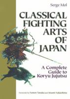 Classical Fighting Arts of Japan: A Complete Guide to Koryu Jujutsu (Bushido--The Way of the Warrior) 4770026196 Book Cover