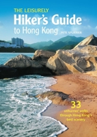 The Leisurely Hiker’s Guide to Hong Kong: 33 Unhurried Walks through Hong Kong’s Best Scenery 9887674893 Book Cover