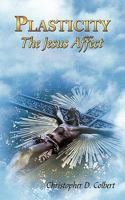 Plasticity: The Jesus Affect 1456722654 Book Cover