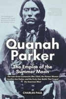 Quanah Parker and The Empire of the Summer Moon: The Last Great Comanche War Chief, the Pioneer Woman Cynthia Ann Parker, and the Forty-Year Battle That Forged the American West B0FTG5BTCX Book Cover