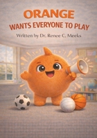 Orange Wants Everyone to Play 1964663288 Book Cover