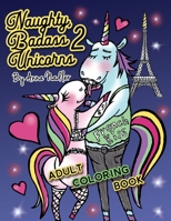 Naughty Badass Unicorns 2 Adult Coloring Book: Part two of the funny unicorn coloring book, with 24 more unique original illustrations for you to color! 1656771969 Book Cover