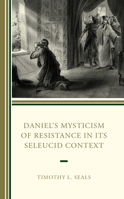 Daniel’s Mysticism of Resistance in Its Seleucid Context 1978713142 Book Cover