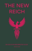 The New Reich: or How Putin Resurrected Hitler B0H34CF5CL Book Cover