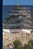 The Great Earthquake in Japan, October 28Th, 1891: Being a Full Description ... Taken From the Accounts in the Hyogo News by Its Special Correspondent 101757958X Book Cover