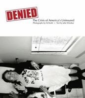 Denied: The Crisis of America's Uninsured 097291420X Book Cover