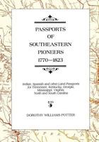 Passports of Southeastern Pioneers, 1770-1823: Indian, Spanish and Other Land Passports for Tennessee, Kentucky, Georgia, Mississippi, Virginia, North and South Carolina 1450597750 Book Cover