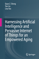 Harnessing Artificial Intelligence and Pervasive Internet of Things for An Empowered Aging 3032165016 Book Cover