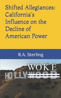 Shifted Allegiances: California's Influence on the Decline of American Power B0C9SQHKZY Book Cover