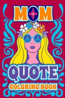 Mom Quotes Coloring Book: Inspirational, Funny & Relaxing Quotes to Color for Moms B0CH42P2FK Book Cover