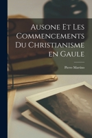 Ausone et les Commencements du Christianisme en Gaule 1016779860 Book Cover