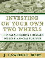 Investing On Your Own Two Wheels: How Balanced Risk and Reward Foster Financial Fortune 0578872072 Book Cover