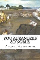 You Aurangzeb So Noble 1545044341 Book Cover