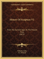 History Of Sculpture V2: From The Earliest Ages To The Present Time 1164672673 Book Cover