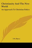 Christianity And The New World: An Approach To Christian Ethics 1162987294 Book Cover