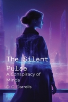 The Silent Pulse: A Conspiracy of Minds B0FBL65RH2 Book Cover